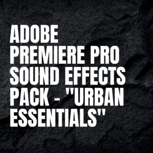 Adobe Premiere Pro Sound Effects Pack – "Urban Essentials"