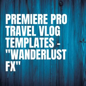 Premiere Pro Travel Vlog Templates – "Wanderlust FX"