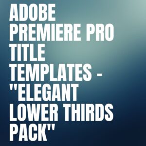 Adobe Premiere Pro Title Templates – "Elegant Lower Thirds Pack"